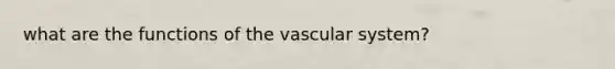 what are the functions of the vascular system?