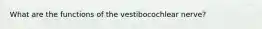 What are the functions of the vestibocochlear nerve?