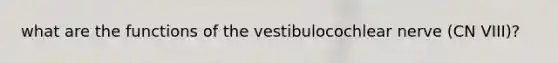 what are the functions of the vestibulocochlear nerve (CN VIII)?