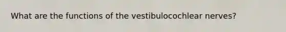 What are the functions of the vestibulocochlear nerves?