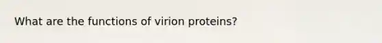 What are the functions of virion proteins?