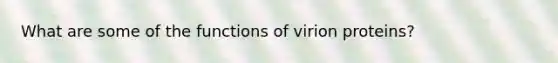 What are some of the functions of virion proteins?