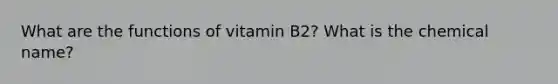 What are the functions of vitamin B2? What is the chemical name?