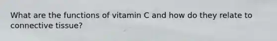 What are the functions of vitamin C and how do they relate to connective tissue?