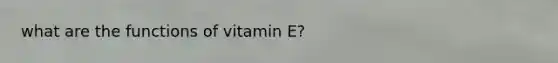 what are the functions of vitamin E?