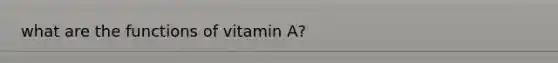 what are the functions of vitamin A?