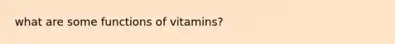 what are some functions of vitamins?