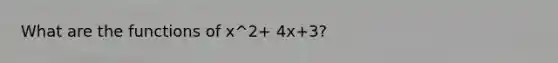 What are the functions of x^2+ 4x+3?