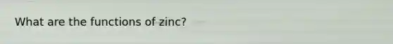 What are the functions of zinc?