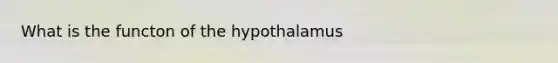 What is the functon of the hypothalamus