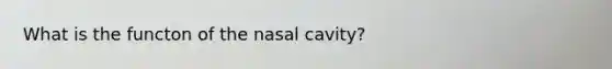 What is the functon of the nasal cavity?