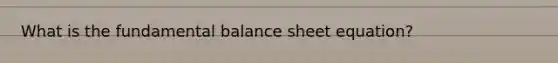 What is the fundamental balance sheet equation?