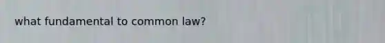 what fundamental to common law?