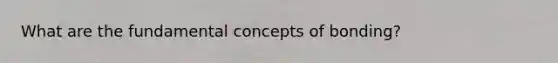What are the fundamental concepts of bonding?