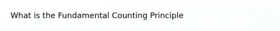 What is the Fundamental Counting Principle