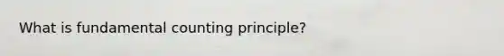 What is fundamental counting principle?