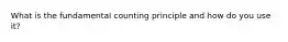 What is the fundamental counting principle and how do you use it?