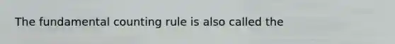 The fundamental counting rule is also called the