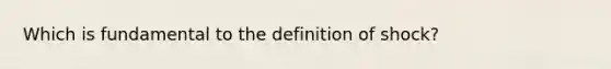 Which is fundamental to the definition of shock?