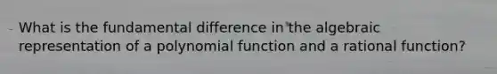 What is the fundamental difference in the algebraic representation of a polynomial function and a rational function?