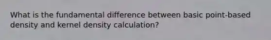 What is the fundamental difference between basic point-based density and kernel density calculation?