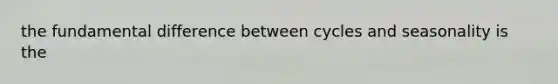 the fundamental difference between cycles and seasonality is the