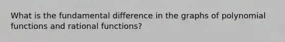 What is the fundamental difference in the graphs of polynomial functions and rational functions?