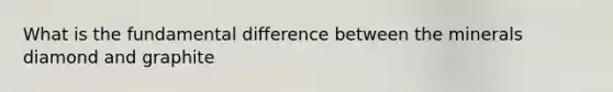 What is the fundamental difference between the minerals diamond and graphite