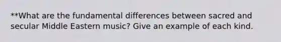 **What are the fundamental differences between sacred and secular Middle Eastern music? Give an example of each kind.