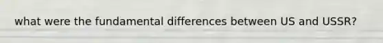 what were the fundamental differences between US and USSR?