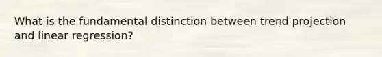 What is the fundamental distinction between trend projection and linear regression?