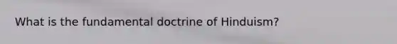 What is the fundamental doctrine of Hinduism?