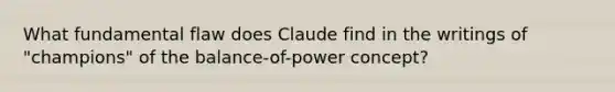 What fundamental flaw does Claude find in the writings of "champions" of the balance-of-power concept?