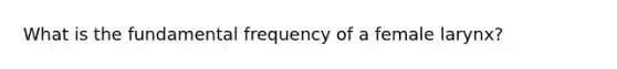 What is the fundamental frequency of a female larynx?