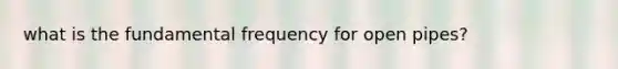 what is the fundamental frequency for open pipes?