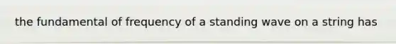 the fundamental of frequency of a standing wave on a string has
