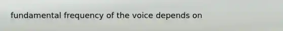 fundamental frequency of the voice depends on