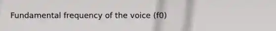 Fundamental frequency of the voice (f0)