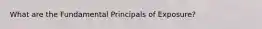 What are the Fundamental Principals of Exposure?