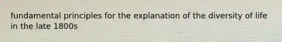 fundamental principles for the explanation of the diversity of life in the late 1800s