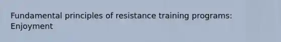 Fundamental principles of resistance training programs: Enjoyment