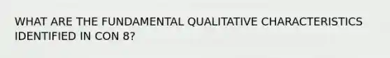 WHAT ARE THE FUNDAMENTAL QUALITATIVE CHARACTERISTICS IDENTIFIED IN CON 8?