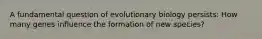 A fundamental question of evolutionary biology persists: How many genes influence the formation of new species?​