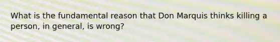 What is the fundamental reason that Don Marquis thinks killing a person, in general, is wrong?