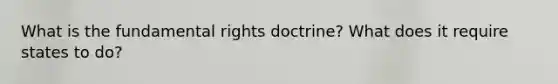 What is the fundamental rights doctrine? What does it require states to do?