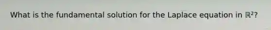 What is the fundamental solution for the Laplace equation in ℝ²?