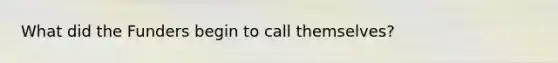 What did the Funders begin to call themselves?