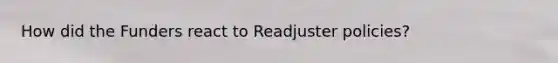 How did the Funders react to Readjuster policies?