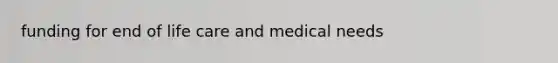 funding for end of life care and medical needs