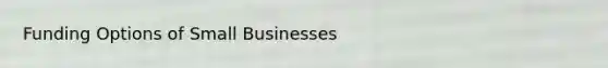 Funding Options of Small Businesses